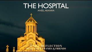 February 20 2021 - The Hospital - A Reflection on Luke 527-32 by Aneel Aranha