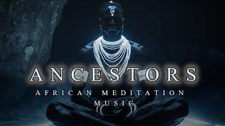 ANCESTORS  Deep & Spiritual African Meditation Music  Relaxing Ambient Background Music