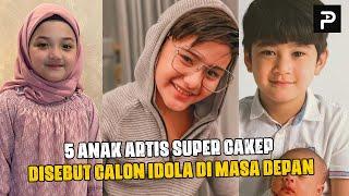 5 ANAK ARTIS SUPER CAKEP - Disebut Calon Idola DI MASA DEPAN