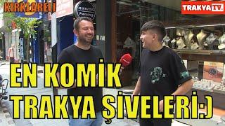 EN KOMİK TRAKYA ŞİVELERİ KIRKLARELİ SOKAK RÖPORTAJI