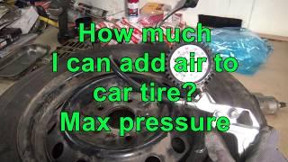 How much I can add air to car tires? Max air pressure?