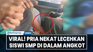 VIRAL Seorang Pria Nekat Lecehkan Siswi SMP di Dalam Angkot dengan Memasukan Tangan ke Dalam Rok