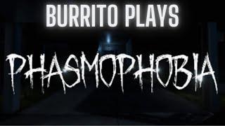 Burrito plays PHASMOPHOBIA