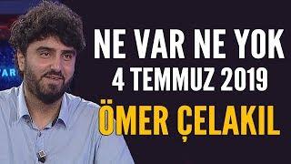 Ne Var Ne Yok 4 Temmuz 2019  Ömer Çelakıl