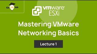 Lecture 1. Mastering Virtual Networking Basics in VMware vSphere ESXi Networking Tutorials