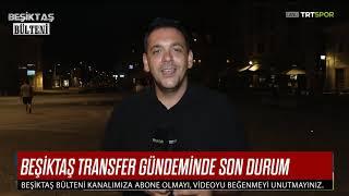 Beşiktaş Transfer Gündeminde Son Gelişmeler Mustafa Korkusuz Beşiktaş Haberlerini Değerlendirdi