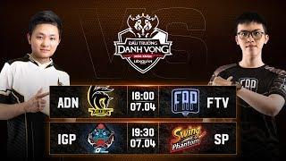 ADN vs FTV  IGP vs SP - Vòng 8 Ngày 2 - Đấu Trường Danh Vọng Mùa Xuân 2019