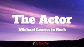 The Actor - Michael Learns to Rock Lyrics