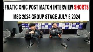 Fnatic Onic Post Match Interview Shorts  MSC 2024 Group Stage July 6 2024