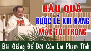 HẬU QUẢ RƯỚC LỄ KHI ĐANG MẮC TỘI TRỌNG - Bài Giảng Sâu Sắc Của Lm Phạm Tĩnh Công Giáo Yêu Thương