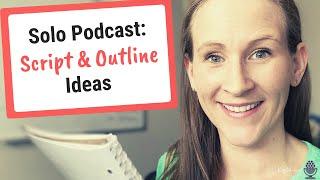 Solo Podcast Ideas How to Script or Outline Episodes