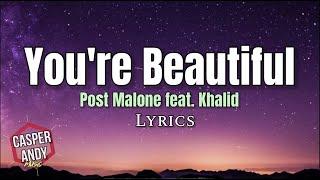 YOURE BEAUTIFUL Post Malone feat. Khalid LYRICS