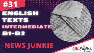 Text 31 News Junkie  Английский язык INTERMEDIATE B1-B2  Уроки английского языка