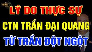 LÝ DO Thực Sự Khiến Cố Chủ Tịch Nước TRẦN ĐẠI QUANG Từ Trần  NST