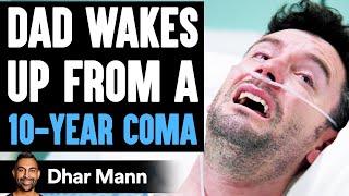 Dad Wakes Up From A 10-YEAR COMA What Happens Is Shocking  Dhar Mann