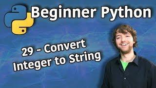 Beginner Python Tutorial 29 - Convert Integer to String Concat int and str