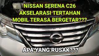 Nissan Serena C26 Bergetar saat Akselarasi