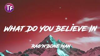 RagnBone Man - What Do You Believe In LyricsLetra