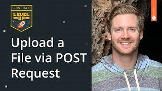 Upload a File via POST Request  Postman Level Up
