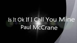 Is It Okay If I Call You Mine - Paul McCrane Lyric