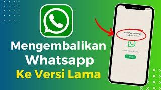 Cara Mengembalikan Whatsapp Ke Versi Lama