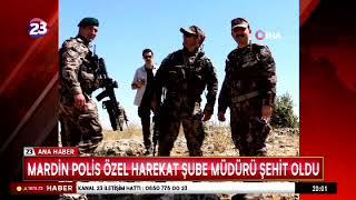 MARDİN POLİS ÖZEL HAREKAT ŞUBE MÜDÜRÜ ŞEHİT OLDU