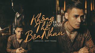 Hoa Vinh  Không Thể Bên Nhau  Official Music Video