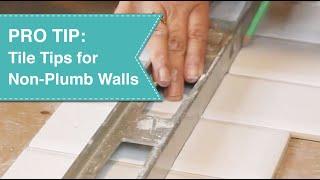 Pro Tip Tile Tips for Non-Plumb Walls