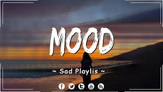 Mood Someone You Loved  Sad songs playlist 2023  Playlist that make you cry 