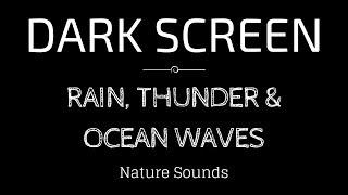 RAIN Sounds THUNDER AND OCEAN WAVES for Sleeping BLACK SCREEN  Sleep and Meditation  Dark Screen