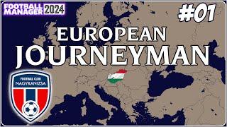 EUROPEAN JOURNEYMAN  FM24  Part 01  NEW TEAM NEW PHILOSOPHY MEET THE SQUAD  NAGYKANIZSA FC 