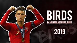 Cristiano Ronaldo BIRDS Imagine Dragons ft. ELISA 2019