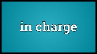 In charge Meaning