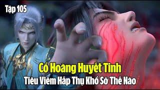 Đấu Phá Thương Khung Phần 5 Tập 105 Thuyết Minh  斗破苍穹年番 第105集  Hấp Thụ Cổ Hoàng Huyết Tinh