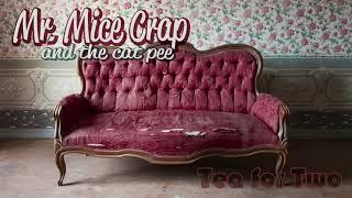 Mr. Mice Crap and The Cat Pee - Tea for Two