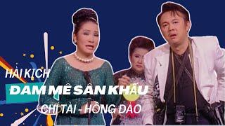 Cười nghiêng ngả với nghệ sĩ Chí Tài - Hồng Đào trong vở hài kịch đặc sắc Đam Mê Sân Khấu