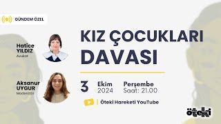 Kız Çocukları Davası  Gündem Özel