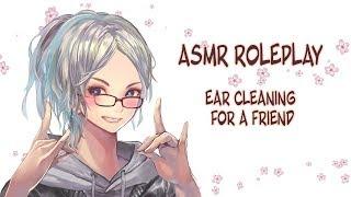 ASMR  Ear Cleaning for a Friend