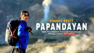 GUNUNG PAPANDAYAN   CIRCUIT ROUTE  Satu Hari Full Explore & Review Jalur Lengkap + GPS Track