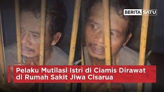 Pelaku Mutilasi Istri di Ciamis Dirawat di Rumah Sakit Jiwa Cisarua  Beritasatu