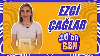 Ezgi Çağların Olmazsa Olmazları  10DaBen