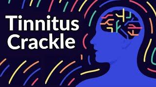 Tinnitus Crackle - Sound Therapy Relief That WORKS