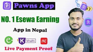 Pawns App No.1 Esewa Earning App In Nepal  With Payment Proof 