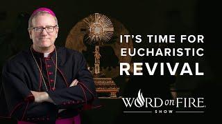 It’s Time for Eucharistic Revival