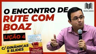 Lição 4 - O Encontro de Rute com Boaz - com DINÂMICAS e SLIDES - EBD - Adultos