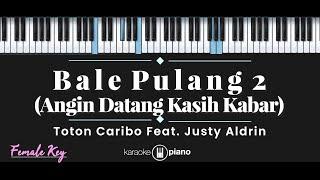 Bale Pulang 2 - Toton Caribo feat. Justy Aldrin KARAOKE PIANO - FEMALE KEY