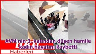 AVMnin 3. katından düşen hamile kadın hayatını kaybetti