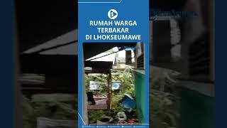 Rumah Terbakar di Muara Dua Lhokseumawe