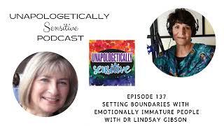 137 Setting Boundaries with Emotionally Immature People with Lindsay Gibson PsyD.