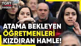 Mülakatlar Açıklanmadı Atama Yapılmadı Atama Bekleyen Öğretmenler Tepki Gösterdi - TGRT Haber